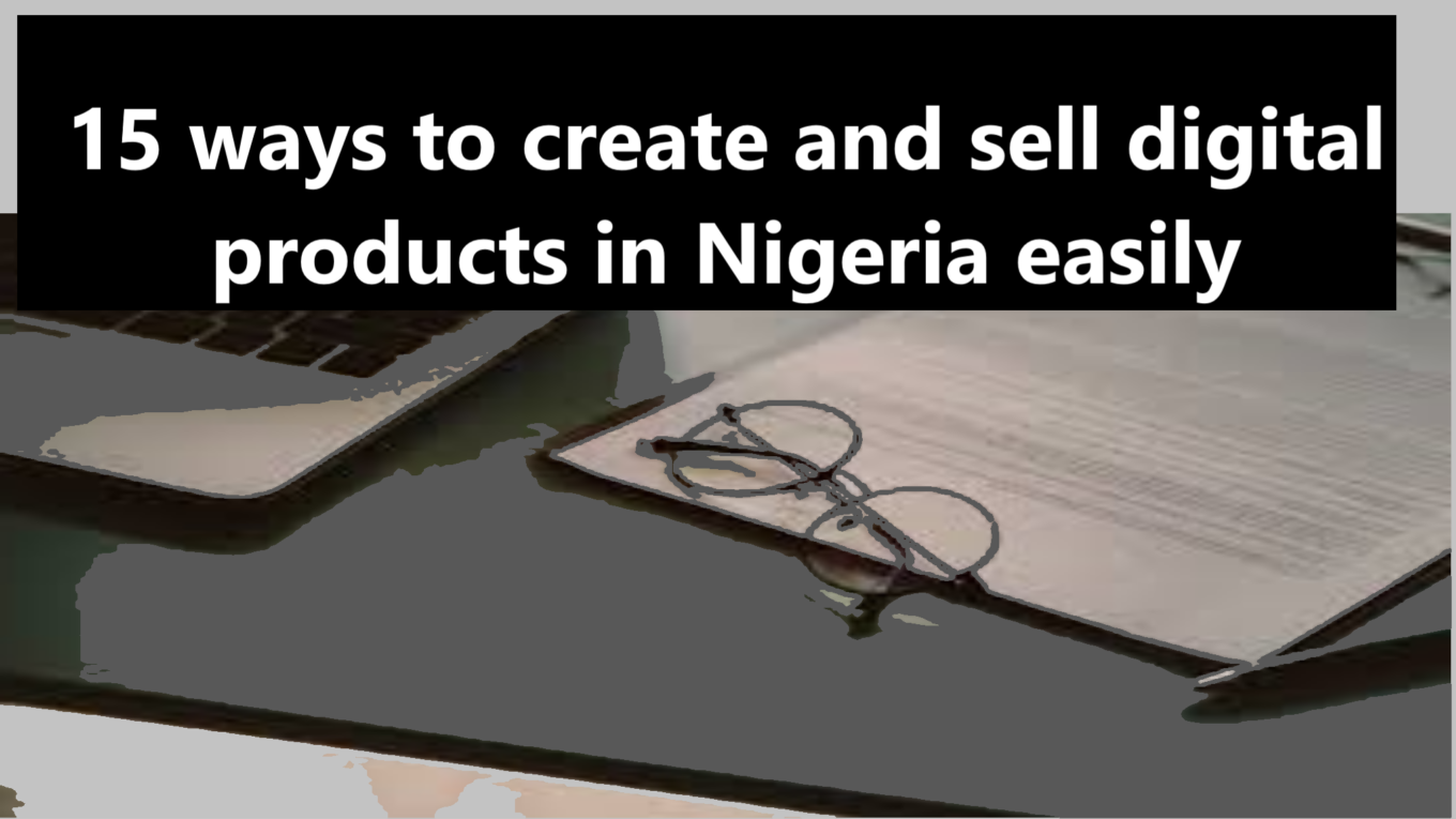 15 ways to create and sell digital products in Nigeria easily