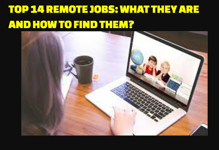 TOP 14 REMOTE JOBS: WHAT THEY ARE AND HOW TO FIND THEM?