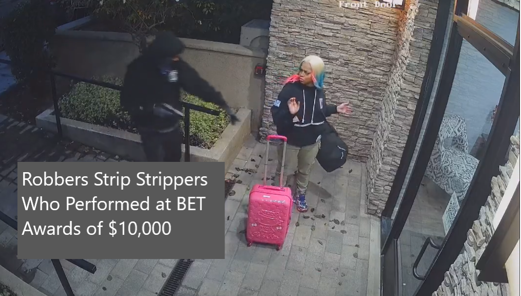 video: Strippers Robbed at Gunpoint, Lose Over $10,000 During BET Awards Weekend