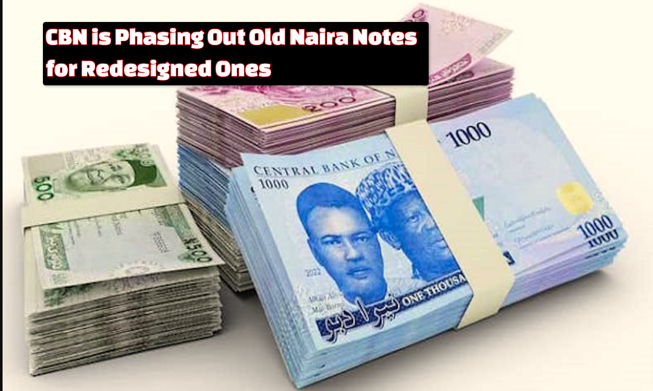 CBN is Phasing Out Old Naira Notes for Redesigned Ones