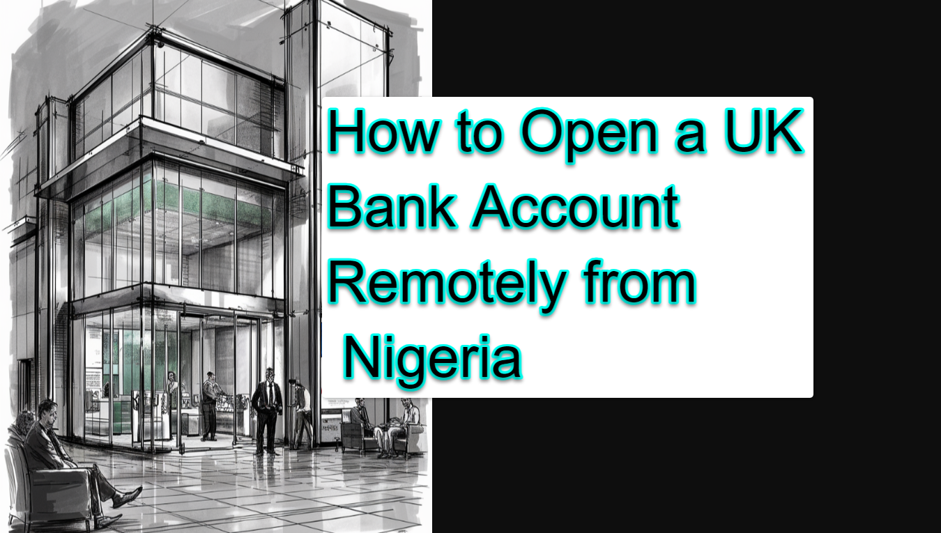 How to Open a UK Bank Account Remotely from Nigeria