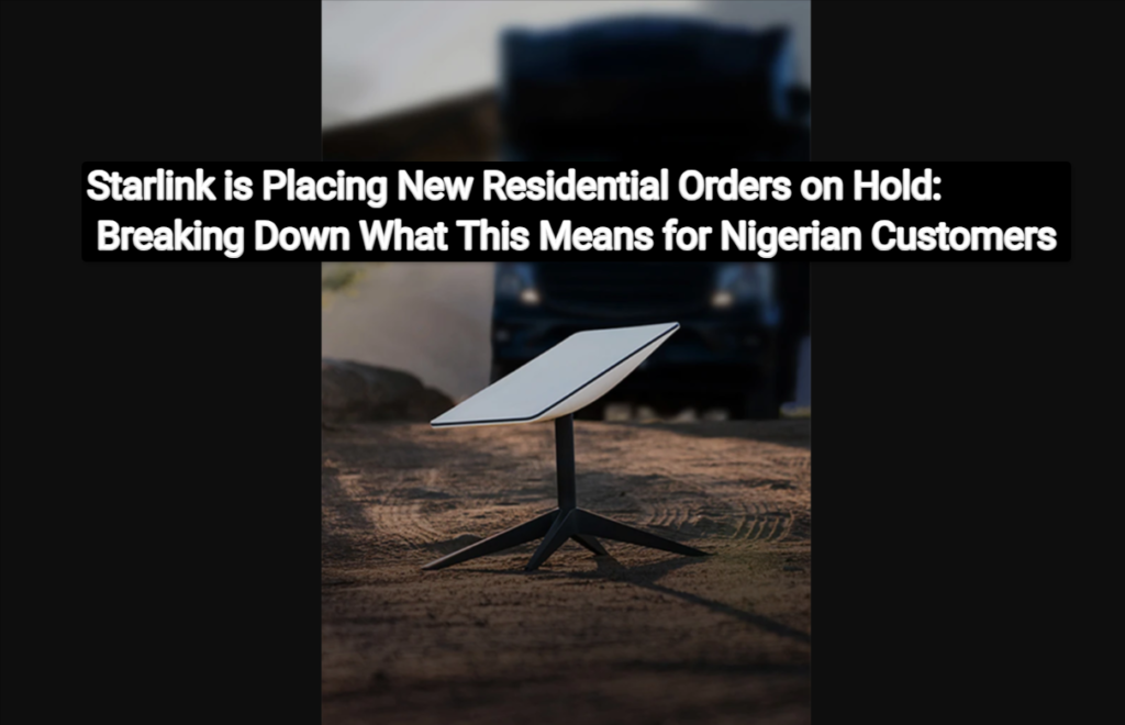 Starlink is Placing New Residential Orders on Hold: Breaking Down What This Means for Nigerian Customers