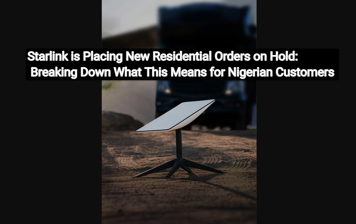 Starlink is Placing New Residential Orders on Hold: Breaking Down What This Means for Nigerian Customers