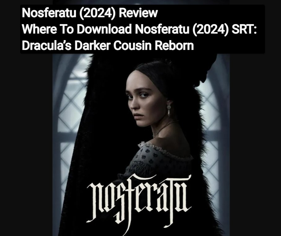 Nosferatu (2024) Review And Where To Download Nosferatu (2024) SRT: Dracula’s Darker Cousin Reborn